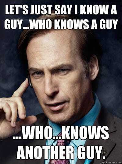 I know a guy who knows a guy